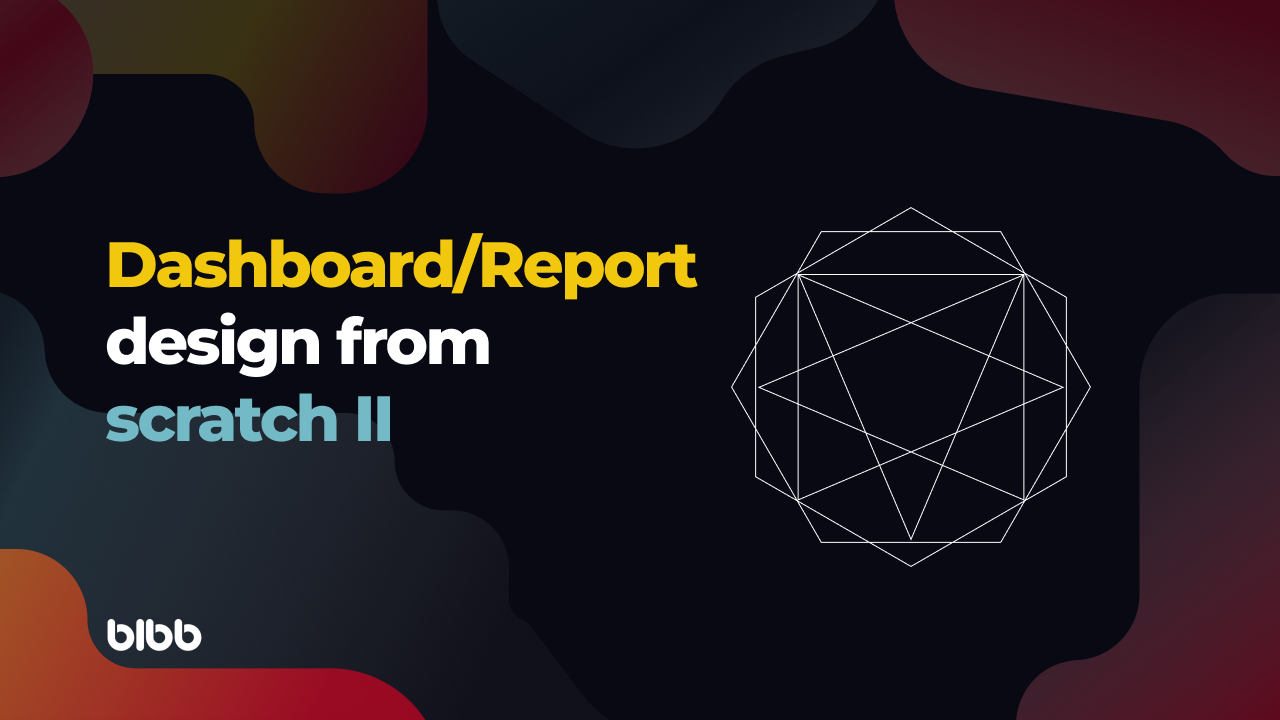 Dashboard/Report design from scratch: Grid system, Information design, and Wireframe. Part 2