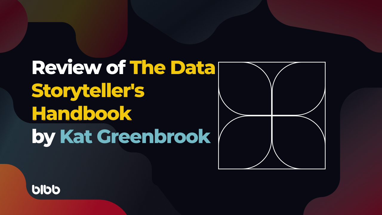 Review of The Data Storyteller's Handbook: How to Create Business Impact Using Data Storytelling by Kat Greenbrook