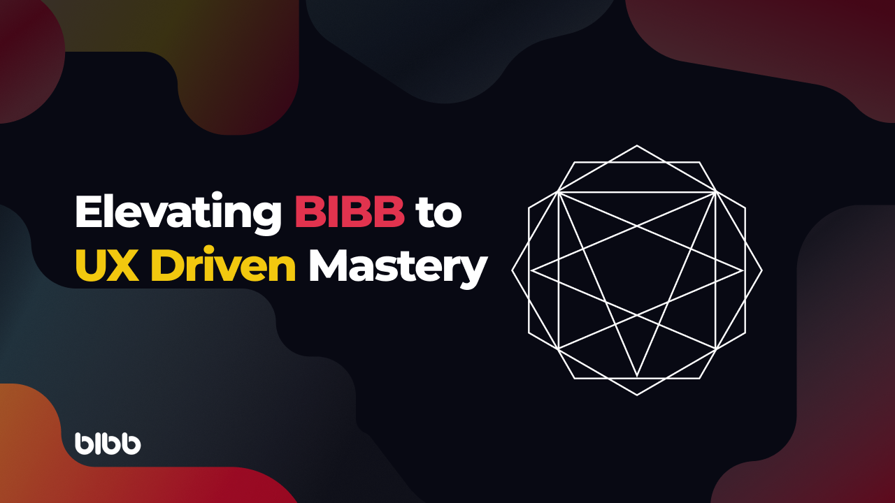 Elevating BIBB to UX Driven Mastery