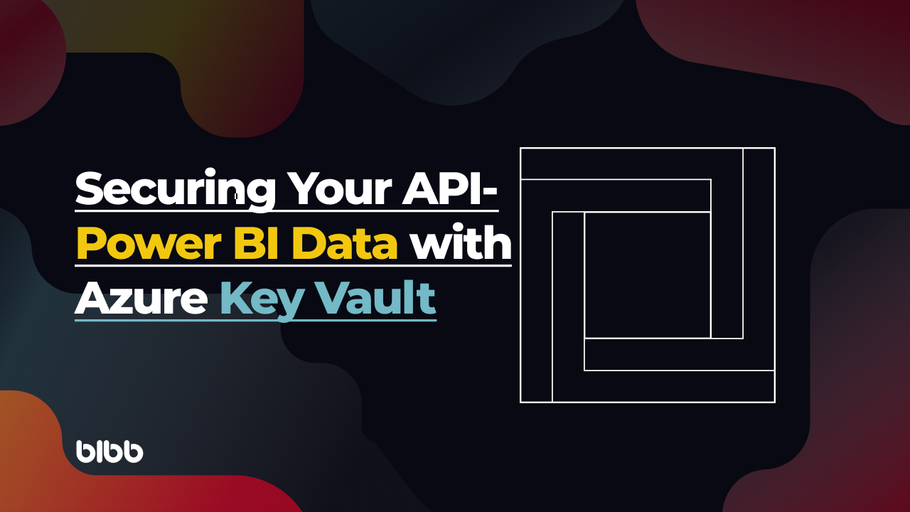 Securing Your API-Power BI Data with Azure Key Vault